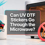 UV DTF Stickers Microwave Safe